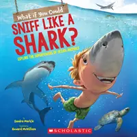 Co kdybyste uměli čichat jako žralok?: Prozkoumejte superschopnosti oceánských zvířat. - What If You Could Sniff Like a Shark?: Explore the Superpowers of Ocean Animals