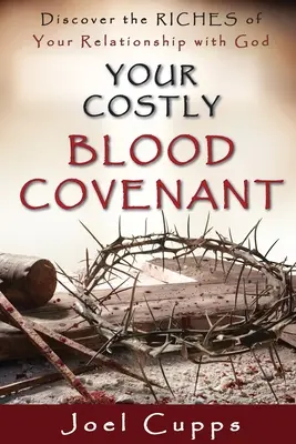 Tvá nákladná krevní smlouva: Objevte bohatství svého vztahu s Bohem. - Your Costly Blood Covenant: Discover the RICHES of Your Relationship with God