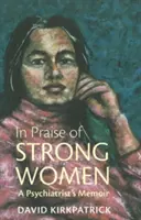 Chvála silných žen - vzpomínky psychiatra - In Praise of Strong Women - A Psychiatrist's Memoir