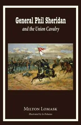 Generál Phil Sheridan a kavalerie Unie - General Phil Sheridan and the Union Cavalry