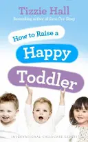 Jak vychovat šťastné batole - How to Raise a Happy Toddler