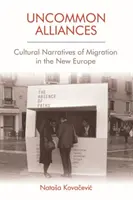 Neobvyklá spojenectví: Kulturní vyprávění o migraci v nové Evropě - Uncommon Alliances: Cultural Narratives of Migration in the New Europe