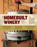 Domácí vinařství: 43 projektů pro stavbu a používání vinařského vybavení - The Homebuilt Winery: 43 Projects for Building and Using Winemaking Equipment