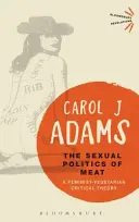 Sexuální politika masa: Feministicko-vegeteriánská kritická teorie - The Sexual Politics of Meat: A Feminist-Vegetarian Critical Theory