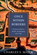 Kdysi uvnitř hranic: Území moci, bohatství a příslušnosti od roku 1500 - Once Within Borders: Territories of Power, Wealth, and Belonging Since 1500