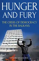 Hlad a zuřivost - Krize demokracie na Balkáně - Hunger and Fury - The Crisis of Democracy in the Balkans