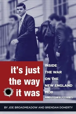 Tak to prostě bylo: Válka proti mafii v Nové Anglii a další příběhy - It's Just the Way It Was: Inside the War on the New England Mob and other stories