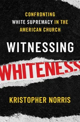 Svědectví o bělosti: Konfrontace s nadřazeností bílé rasy v americké církvi - Witnessing Whiteness: Confronting White Supremacy in the American Church