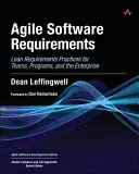 Agilní požadavky na software: Agile Requirements: Lean Requirements Practices for Teams, Programs, and the Enterprise (Štíhlé postupy pro týmy, programy a podniky) - Agile Software Requirements: Lean Requirements Practices for Teams, Programs, and the Enterprise