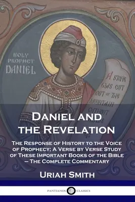 Daniel a zjevení: Reakce dějin na hlas proroctví; Verš po verši o těchto důležitých biblických knihách - The C - Daniel and the Revelation: The Response of History to the Voice of Prophecy; A Verse by Verse Study of These Important Books of the Bible - The C