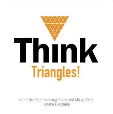 Mysli na trojúhelníky! Zvedací knížka o počítání, vybarvování a tvarování trojúhelníků. - Think Triangles!: A Lift-The-Flap Counting, Color, and Shape Book