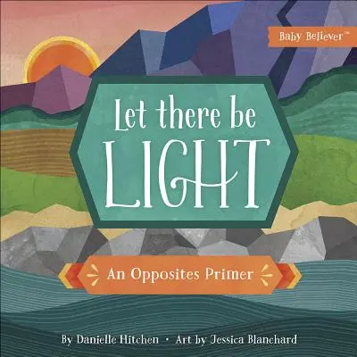Budiž světlo: Světlo a světlo: Základní příručka o protikladech - Let There Be Light: An Opposites Primer