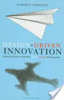 Designem řízené inovace: Design Design Design: Změnit pravidla soutěže radikální inovací významu věcí - Design Driven Innovation: Changing the Rules of Competition by Radically Innovating What Things Mean