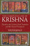 Kompletní život Krišny: Na základě nejstarších ústních tradic a Písma svatého - The Complete Life of Krishna: Based on the Earliest Oral Traditions and the Sacred Scriptures