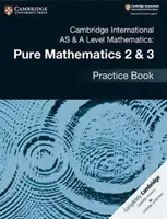Cambridge International as & a Level Mathematics: Matematika 2 a 3 - cvičebnice - Cambridge International as & a Level Mathematics: Pure Mathematics 2 & 3 Practice Book