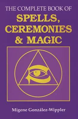 Kompletní kniha kouzel, obřadů a magie - The Complete Book of Spells, Ceremonies and Magic