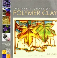 Umění a řemeslo z polymerové hlíny - techniky a inspirace pro šperky, korálky a dekorativní umění - Art & Craft of Polymer Clay - Techniques and inspiration for jewellery, beads and the decorative arts