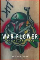 Válečný květ: Můj život po Iráku - War Flower: My Life After Iraq