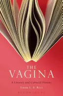 Vagina: Vagína: literární a kulturní dějiny - The Vagina: A Literary and Cultural History