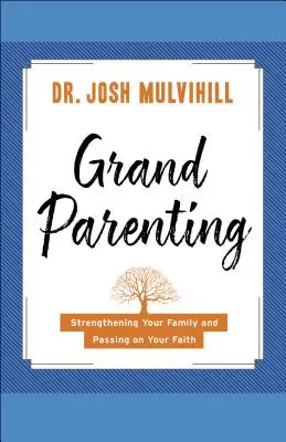Prarodičovství: Vydání knihy: Posilování rodiny a předávání víry dalším generacím - Grandparenting: Strengthening Your Family and Passing on Your Faith