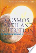 Vesmír, Země a výživa: Biodinamický přístup k zemědělství - Cosmos, Earth, and Nutrition: The Biodynamic Approach to Agriculture