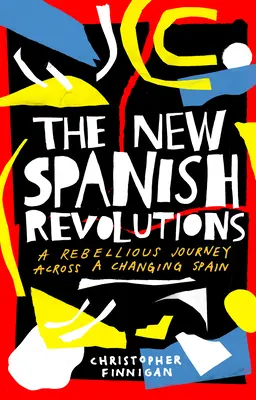 Nové španělské revoluce: Vzpurná cesta napříč měnícím se Španělskem - The New Spanish Revolutions: A Rebellious Journey Across a Changing Spain