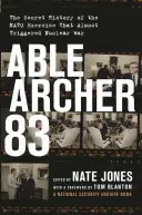 Able Archer 83: Tajná historie cvičení NATO, které málem vyvolalo jadernou válku - Able Archer 83: The Secret History of the NATO Exercise That Almost Triggered Nuclear War