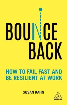 Bounce Back: Jak rychle selhat a být odolný v práci - Bounce Back: How to Fail Fast and Be Resilient at Work