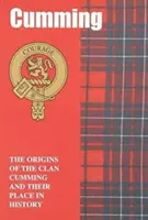 Cumming - Původ klanu Cummingů a jejich místo v historii - Cumming - The Origins of the Clan Cumming and Their Place in History