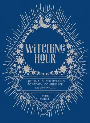 Hodina čarodějnic: Deník pro pěstování pozitivity, sebedůvěry a dalších kouzel. - Witching Hour: A Journal for Cultivating Positivity, Confidence, and Other Magic