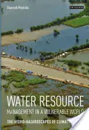 Řízení vodních zdrojů ve zranitelném světě: Vodohospodářská rizika v souvislosti se změnou klimatu. - Water Resource Management in a Vulnerable World: The Hydro-Hazardscapes of Climate Change