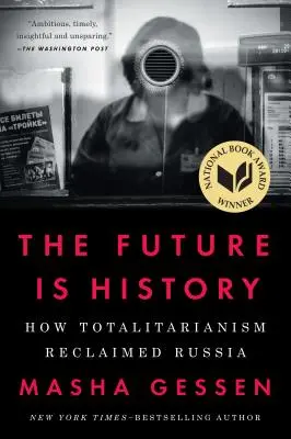 Budoucnost je historie: Jak totalita znovu ovládla Rusko - The Future Is History: How Totalitarianism Reclaimed Russia