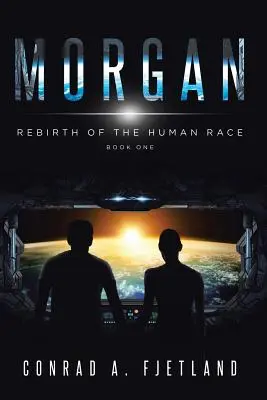 Morgana: Znovuzrození lidské rasy: Kniha první - Morgan: Rebirth of the Human Race: Book One