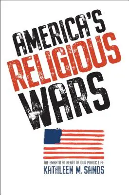 Náboženské války v Americe: Bojující srdce našeho veřejného života - America's Religious Wars: The Embattled Heart of Our Public Life