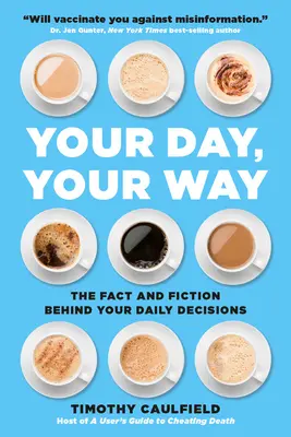 Váš den, vaše cesta: Fakta a fikce, které stojí za vašimi každodenními rozhodnutími. - Your Day, Your Way: The Fact and Fiction Behind Your Daily Decisions