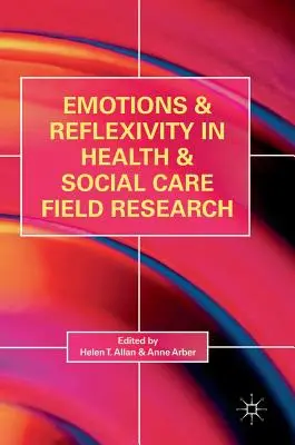 Emoce a reflexivita v terénním výzkumu v oblasti zdravotní a sociální péče - Emotions and Reflexivity in Health & Social Care Field Research