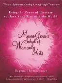 Škola ženských umění Mama Geny: Využití síly rozkoše k tomu, abyste si to rozdali se světem - Mama Gena's School of Womanly Arts: Using the Power of Pleasure to Have Your Way with the World
