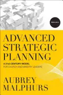 Pokročilé strategické plánování: Strategické plánování: Model 21. století pro vedoucí církve a služby - Advanced Strategic Planning: A 21st-Century Model for Church and Ministry Leaders