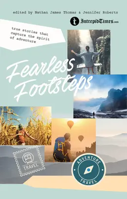 Nebojácné kroky: Pravdivé příběhy, které zachycují ducha dobrodružství - Fearless Footsteps: True Stories That Capture the Spirit of Adventure