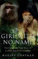 Dívka beze jména - Neuvěřitelný skutečný příběh dítěte vychovávaného opicemi - Girl with No Name - The Incredible True Story of a Child Raised by Monkeys