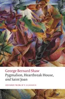 Pygmalion, Dům zlomených srdcí a Svatá Johanka - Pygmalion, Heartbreak House, and Saint Joan