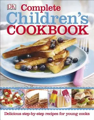 Kompletní dětská kuchařka: Chutné recepty krok za krokem pro malé kuchaře a kuchařky - Complete Children's Cookbook: Delicious Step-By-Step Recipes for Young Cooks