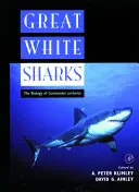 Velcí bílí žraloci: Biologie Carcharodon Carcharias: biologie žraloků žraločích - Great White Sharks: The Biology of Carcharodon Carcharias