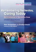 Vzpomínat na včerejšek, pečovat o dnešek: Reminiscence v péči o osoby s demencí: Průvodce správnou praxí - Remembering Yesterday, Caring Today: Reminiscence in Dementia Care: A Guide to Good Practice