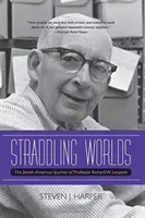 Rozkročení mezi světy: židovsko-americká cesta profesora Richarda W. Leopolda - Straddling Worlds: The Jewish-American Journey of Professor Richard W. Leopold