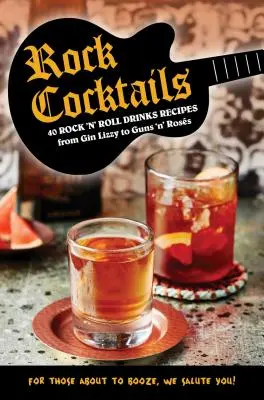 Rockové koktejly: Od Gin Lizzy po Guns 'n' Ross: 50 receptů na rock'n'rollové nápoje - Rock Cocktails: 50 Rock 'n' Roll Drinks Recipes--From Gin Lizzy to Guns 'n' Ross
