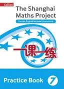 Šanghajská matematika - The Shanghai Maths Project Practice Book Year 7: For the English National Curriculum - Shanghai Maths - The Shanghai Maths Project Practice Book Year 7: For the English National Curriculum