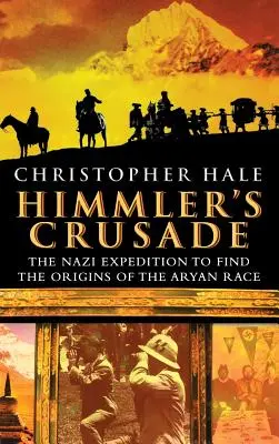 Himmlerova křížová výprava: Nacistická výprava za původem árijské rasy - Himmler's Crusade: The Nazi Expedition to Find the Origins of the Aryan Race