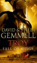 Troy: (Troja: 3): Ohromující a napínavý závěr epického převyprávění legendy o Tróji od Davida Gemmella. - Troy: Fall Of Kings - (Troy: 3): The stunning and gripping conclusion to David Gemmell's epic retelling of the Troy legend