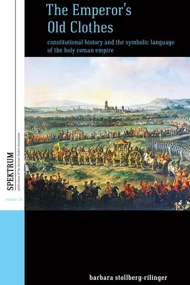 Císařovy staré šaty: Staré šaty: ústavní dějiny a symbolický jazyk Svaté říše římské - The Emperor's Old Clothes: Constitutional History and the Symbolic Language of the Holy Roman Empire